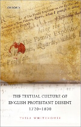 The Textual Culture Of English Protestant Dissent 17201800 Tessa Whitehouse