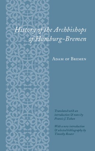 History Of The Archbishops Of Hamburgbremen Adam Of Bremen Francis Joseph Tschan Timothy Reuter