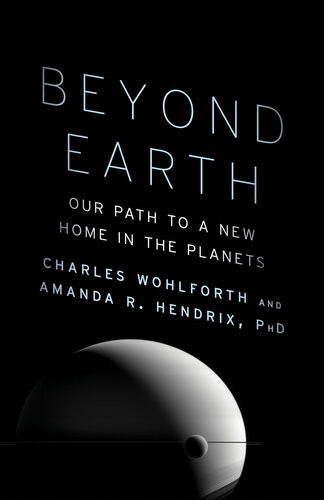 Beyond Earth Our Path To A New Home In The Planets First Edition Charles Wohlforth
