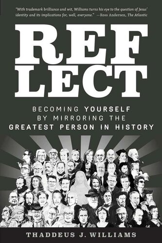 Reflect Becoming Yourself By Mirroring The Greatest Person In History 2nd Edition Thaddeus J Williams