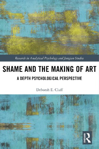 Shame And The Making Of Art A Depth Psychological Perspective Deborah Cluff