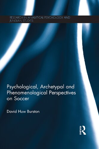Psychological Archetypal And Phenomenological Perspectives On Soccer David Huw Burston