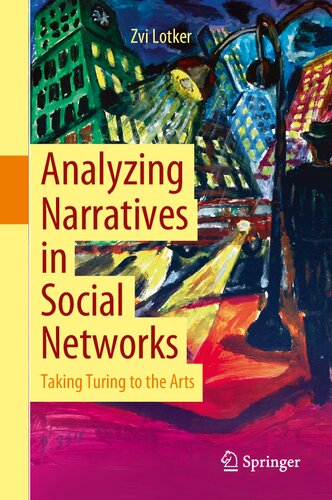 Analyzing Narratives In Social Networks Taking Turing To The Arts 1st Edition Zvi Lotker