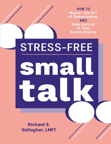 Stressfree Small Talk How To Master The Art Of Conversation And Take Control Of Your Social Anxiety Gallagher Lmft