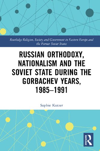 Russian Orthodoxy Nationalism And The Soviet State During The Gorbachev Years 19851991 Sophie Kotzer