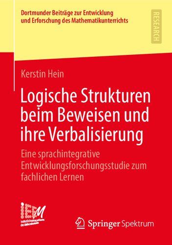 Logische Strukturen Beim Beweisen Und Ihre Verbalisierung Eine Sprachintegrative Entwicklungsforschungsstudie Zum Fachlichen Lernen Dortmunder Mathematikunterrichts 46 German Edition 1 Aufl 2021 Hein