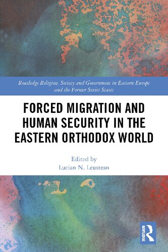 Forced Migration And Human Security In The Eastern Orthodox World 1st Edition Lucian N Leustean