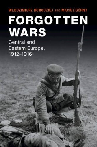 Forgotten Wars Central And Eastern Europe 19121916 Włodzimierz Borodziej