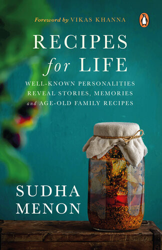 Recipes For Life Wellknown Personalities Reveal Stories Memories And Recipes From Their Mothers Kitchens Sudha Menon