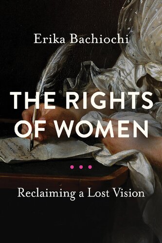 The Rights Of Women Reclaiming A Lost Vision Erika Bachiochi