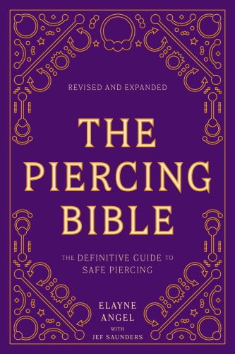 The Piercing Bible The Definitive Guide To Safe Piercing Revised Elayne Angel
