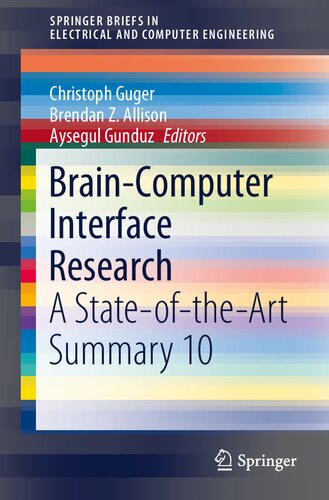 Braincomputer Interface Research A Stateoftheart Summary 10 1st Edition Christoph Guger Editor