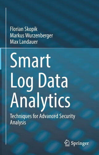 Smart Log Data Analytics Techniques For Advanced Security Analysis 1st Ed 2021 Florian Skopik