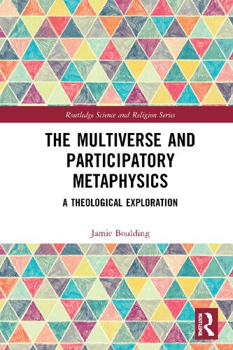 The Multiverse And Participatory Metaphysics A Theological Exploration 1st Edition Jamie Boulding