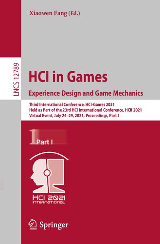Hci In Games Experience Design And Game Mechanics Third International Conference Hcigames 2021 Held As Part Of The 23rd Hci International Conference Hcii 2021 Virtual Event July 2429 2021 Proceedings 1st Edition Xiaowen Fang Editor