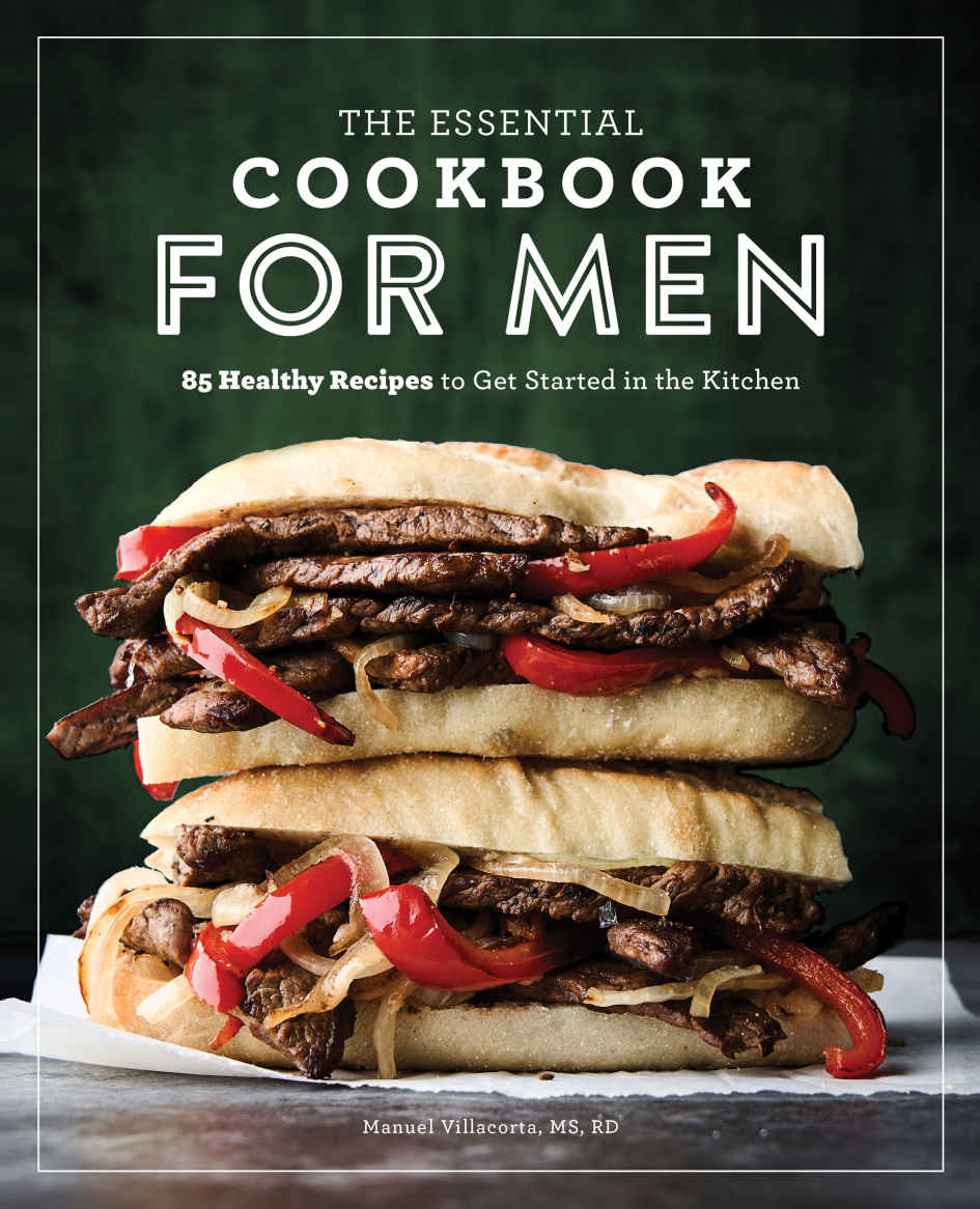 The Essential Cookbook For Men 85 Healthy Recipes To Get Started In The Kitchen Manuel Villacorta Ms Rd Cssd