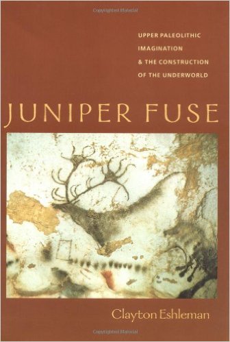 Juniper Fuse Upper Paleolithic Imagination The Construction Of The Underworld First Edition Eshleman