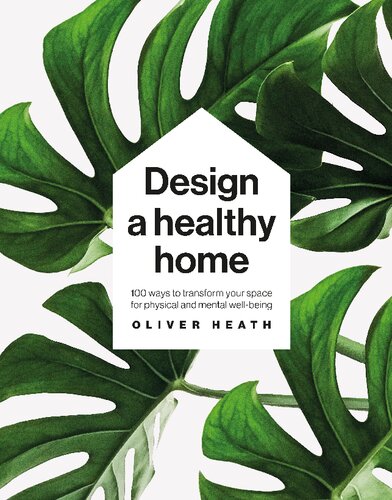 Design A Healthy Home 100 Ways To Transform Your Space For Physical And Mental Wellbeing Heath