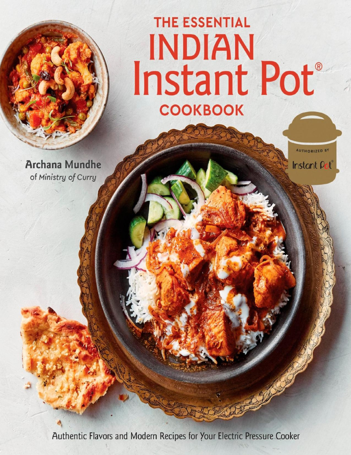 The Essential Indian Instant Pot Cookbook Authentic Flavors And Modern Recipes For Your Electric Pressure Cooker Archana Mundhe