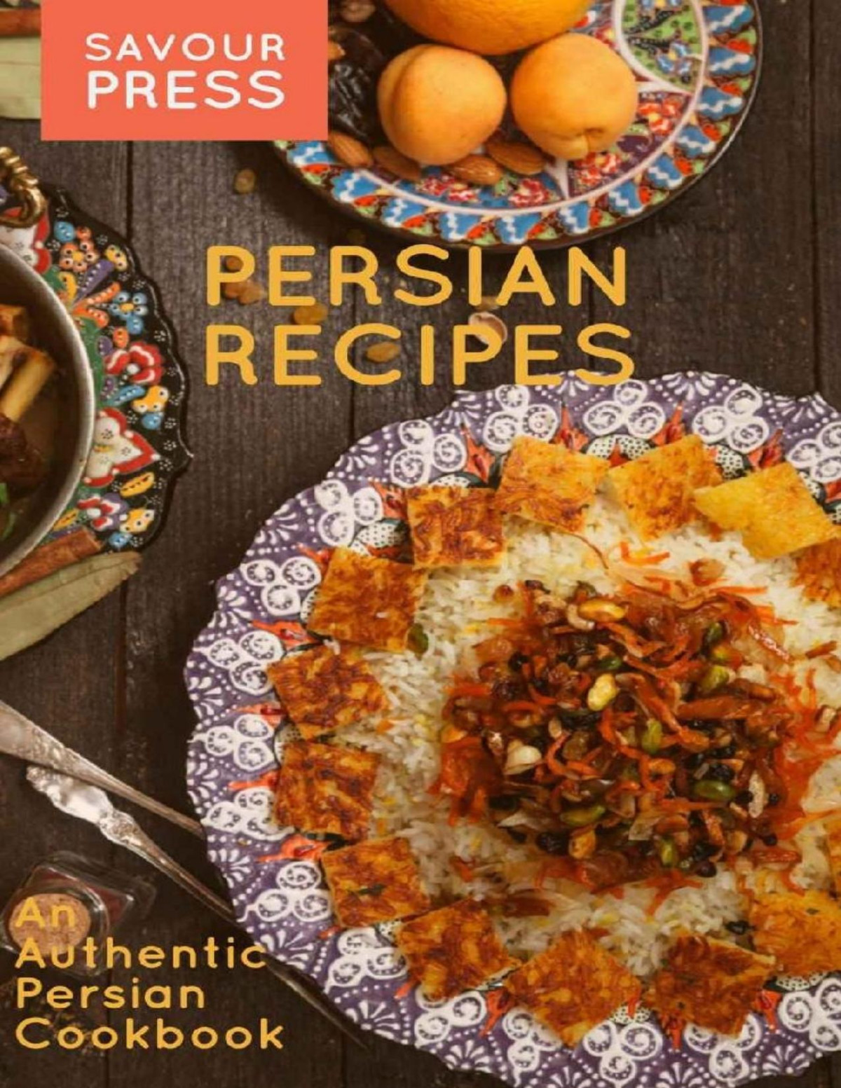 Persian Recipes An Authentic Persian Cookbook Savour Press Farbod Houshian