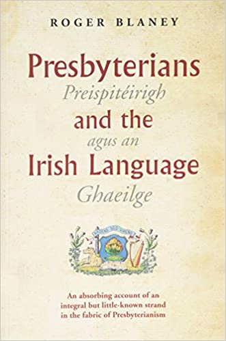 Presbyterians And The Irish Language Roger Blaney