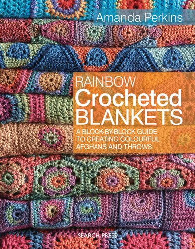 Rainbow Crocheted Blankets A Blockbyblock Guide To Creating Colourful Afghans And Throws Uk Edition Amanda Perkins