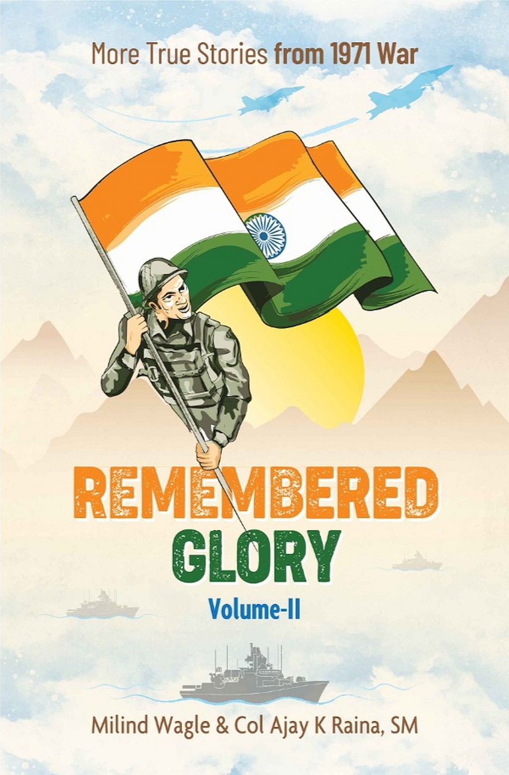 Remembered Glory Vol 2 More True Stories From 1971 War Col Ajay K Raina