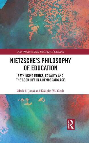 Nietzsches Philosophy Of Education Rethinking Ethics Equality And The Good Life In A Democratic Age Mark E Jonas