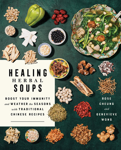 Healing Herbal Soups Boost Your Immunity And Weather The Seasons With Traditional Chinese Recipes Rose Cheung
