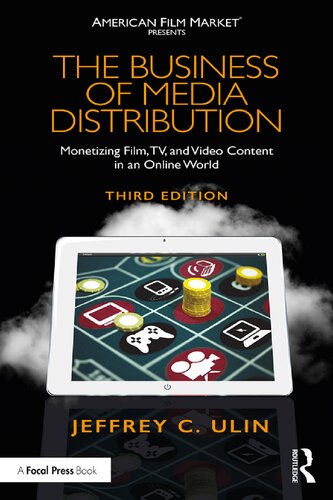 The Business Of Media Distribution Monetizing Film Tv And Video Content In An Online World 3rd Edition Jeffrey C Ulin
