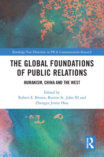 The Global Foundations Of Public Relations Humanism China And The West 1st Edition Robert E Brown