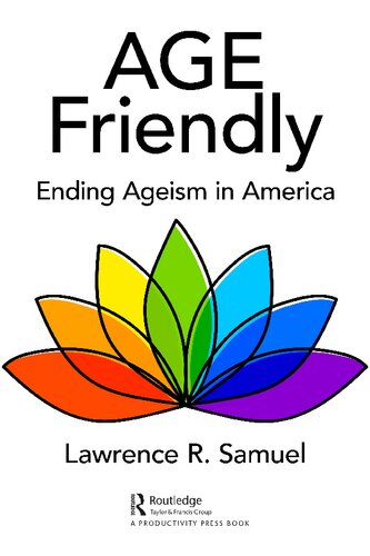 Age Friendly Ending Ageism In America 1st Edition Lawrence R Samuel