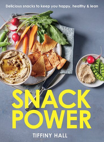 Snack Power 225 Delicious Snacks To Keep You Happy Healthy And Lean Tiffiny Hall