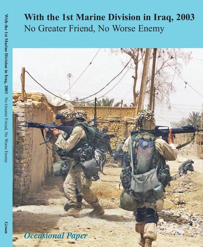With The 1st Marine Division In Iraq 2003 No Greater Friend No Worse Enemy 1st Edition Michael S Groen