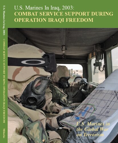 Us Marines In Iraq 2003 Combat Service Support During Operation Iraqi Freedom Us Marines In The Global War On Terrorism 2nd Edition Melissa D Mihocko