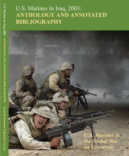 Us Marines In Iraq 2003 Anthology And Annotated Bibliography Us Marines In The Global War On Terrorism Christopher M Kennedy