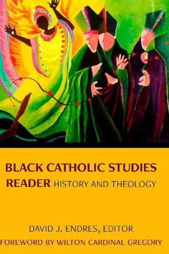 Black Catholic Studies Reader History And Theology David J Endres Editor
