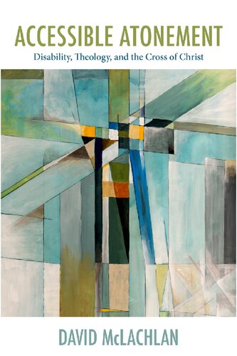 Accessible Atonement Disability Theology And The Cross Of Christ David Mclachlan