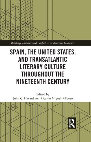 Spain The United States And Transatlantic Literary Culture Throughout The Nineteenth Century 1st Edition John C Havard Editor
