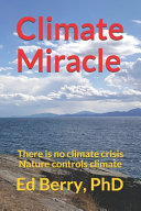Climate Miracle There Is No Climate Crisis Nature Controls Climate Ed Berry