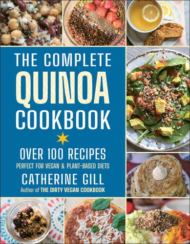 The Complete Quinoa Cookbook Over 100 Recipes Perfect For Vegan Plantbased Diets Catherine Gill