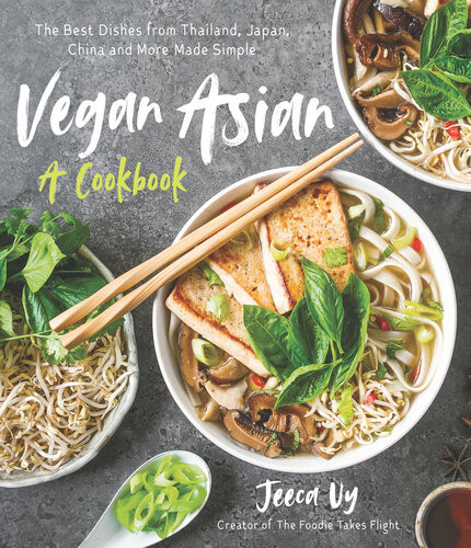 Vegan Asian A Cookbook The Best Dishes From Thailand Japan China And More Made Simple 1st Edition Jeeca Uy