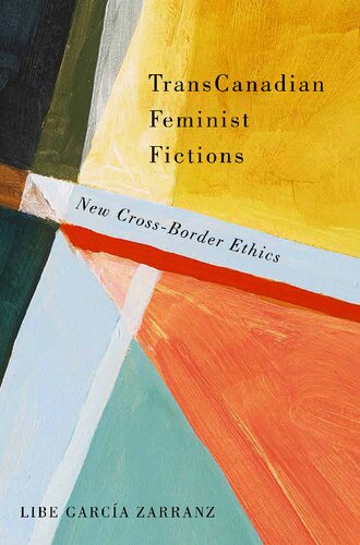 Transcanadian Feminist Fictions New Crossborder Ethics 1st Edition Libe Garca Zarranz