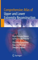 Comprehensive Atlas Of Upper And Lower Extremity Reconstruction From Primary Closure To Free Tissue Transfer 1st Ed 2021 Karamanos