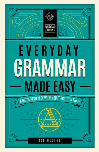 Everyday Grammar Made Easy A Quick Review Of What You Forgot You Knew Rod Mebane