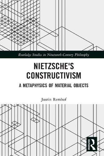 Nietzsches Constructivism A Metaphysics Of Material Objects Justin Remhof
