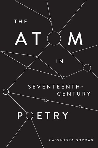The Atom In Seventeenthcentury Poetry Cassandra Gorman