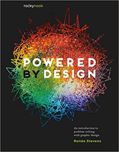 Powered By Design An Introduction To Problem Solving With Graphic Design Rene Stevens