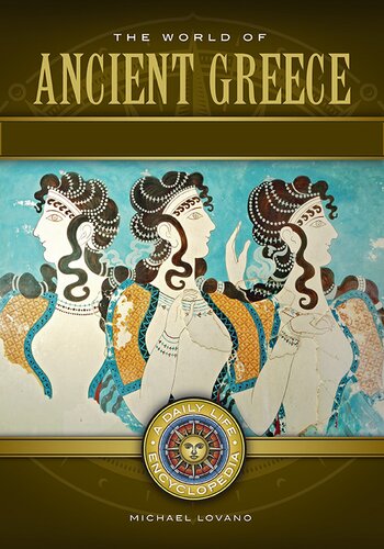 The World Of Ancient Greece A Daily Life Encyclopedia Michael Lovano