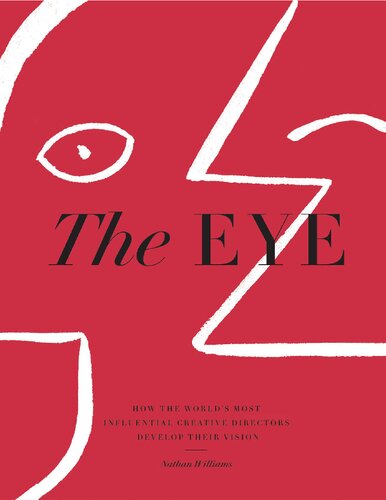 The Eye How The Worlds Most Influential Creative Directors Develop Their Vision Nathan Williams